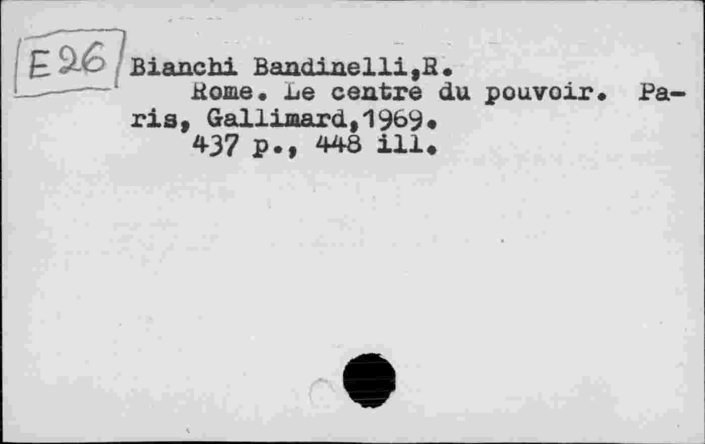 ﻿Bianchi Bandinelli,H.
Ноше, he centre du pouvoir. Pa ria, Gallimard,1969.
437 P.» 448 ill.